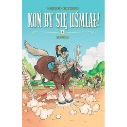 Koń by się uśmiał!, t.1: Ale jazda!