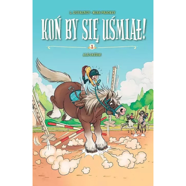 Koń by się uśmiał!, t.1: Ale jazda!