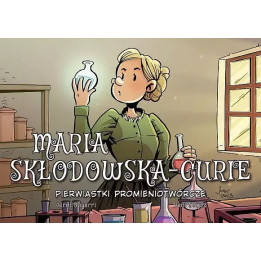 Najwybitniejsi Naukowcy: Maria Skłodowska - Curie. Pierwiastki promieniotwó rcze