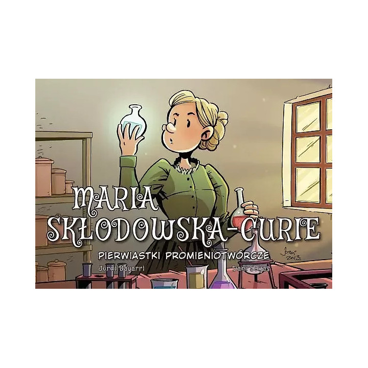 Najwybitniejsi Naukowcy: Maria Skłodowska - Curie. Pierwiastki promieniotwó rcze
