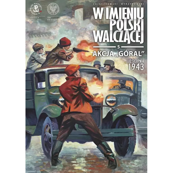 W imieniu Polski Walczącej - 5 - Akcja Góral. 12 sierpnia 1943.