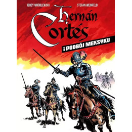 Hernán Cortés i podbój Meksyku.