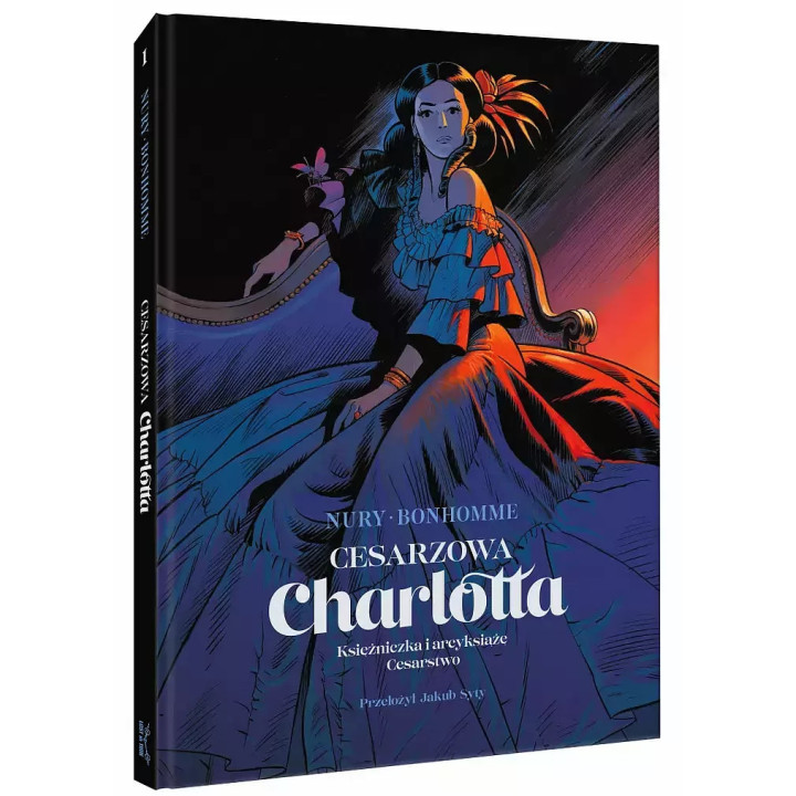 Cesarzowa Charlotta. Tom 1: Księżniczka i arcyksiążę / Cesarstwo.