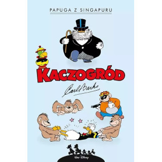 Kaczogród. Carl Barks. Papuga z Singapuru i inne historie z lat 1945-1946