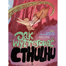 Jak wytresować Cthulhu t.1 - Magia dla początkujących.