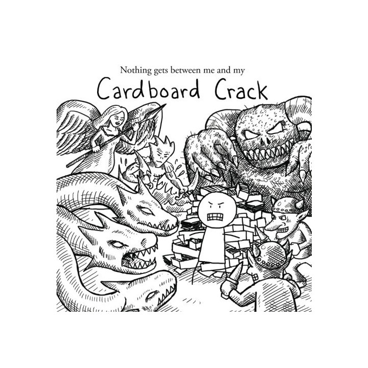 Nothing gets between me and my Cardboard Crack