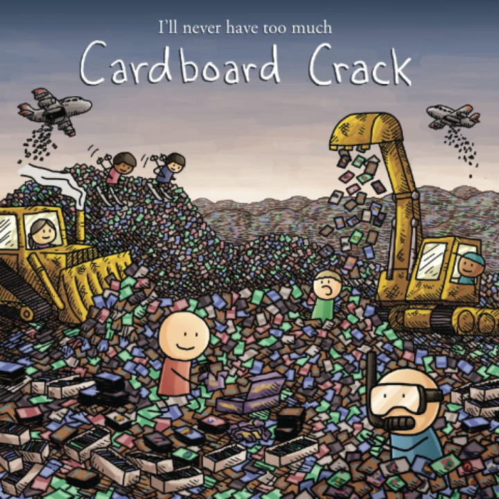 I'll never have too much Cardboard Crack (color cover)